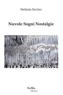 Nuvole sogni nostalgie. Nuova ediz. di Stefania Savino edito da SaMa Edizioni