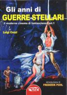 Gli anni di Guerre Stellari. Il moderno cinema di fantascienza vol.1 di Luigi Cozzi edito da Profondo Rosso