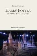 Harry Potter e il senso della (tua) vita di Paolo Cervari edito da Diogene Multimedia