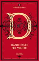 Dante esule nel Veneto di Raffaele Folliero edito da Edizioni Chartesia