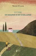 Storie di mare e di colline. Nuova ediz. di Renzo Di Luca edito da Venturaedizioni