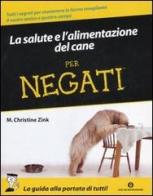La salute e l'alimentazione del cane per negati di M. Christine Zink edito da Mondadori