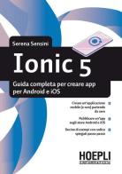 Ionic 5. Guida completa per creare app per Android e iOS di Serena Sensini edito da Hoepli