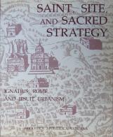 Saint, site and sacred strategy. Ignatius, Rome and jesuit urbanism edito da Biblioteca Apostolica Vaticana