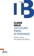 Un futuro pieno di speranza. Uomini e donne che sperano nel Signore di Claudio Doglio edito da EMP - Edizioni Messaggero Padova