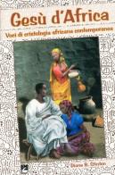 Gesù d'Africa. Voci di cristologia africana contemporanea di Diane B. Stinton edito da EMI