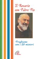 Il rosario con Padre Pio. Preghiamo con i 20 misteri edito da Paoline Editoriale Libri