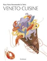 Veneto cuisine di Rosa Maria Rossomando Lo Torto edito da Lineadacqua