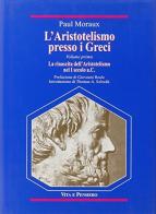 L' aristotelismo presso i Greci. La rinascita dell'Aristotelismo nel I secolo a. C. di Paul Moraux edito da Vita e Pensiero