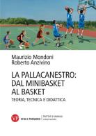 La pallacanestro: dal minibasket al basket. Teoria, tecnica e didattica. Nuova ediz. di Maurizio Mondoni, Roberto Anzivino edito da Vita e Pensiero