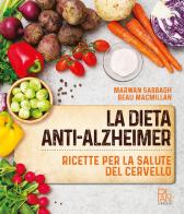 La dieta anti-Alzheimer. Ricette per la salute del cervello di Marwan Sabbagh, Beau MacMillan edito da Gallucci