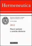 Hermeneutica. Annuario di filosofia e teologia (2012). Nuovi ateismi e antiche idolatrie edito da Morcelliana