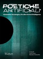Poetiche artificiali. Umanesimo tecnologico, AI e altre forme di intelligenza edito da Studium