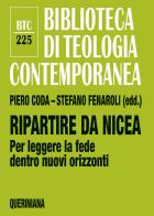 Ripartire da Nicea. Per leggere la fede dentro nuovi orizzonti edito da Queriniana