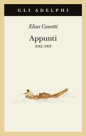 Appunti 1942-1993 di Elias Canetti edito da Adelphi