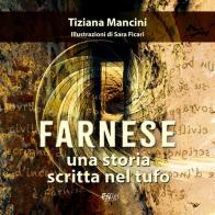Farnese. Una storia scritta nel tufo di Tiziana Mancini edito da C&P Adver Effigi