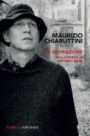 La diffrazione. Sulla poesia di Antonio Rossi di Maurizio Chiaruttini edito da Mimesis