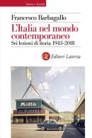 L' Italia nel mondo contemporaneo. Sei lezioni di storia 1943-2018 di Francesco Barbagallo edito da Laterza