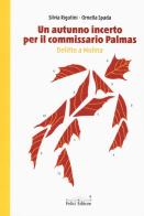 Un autunno incerto per il commissario Palmas. Delitto a Molina di Silvia Rigutini, Ornella Spada edito da Felici