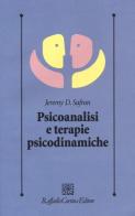 Psicoanalisi e terapie psicodinamiche di Jeremy D. Safran edito da Raffaello Cortina Editore