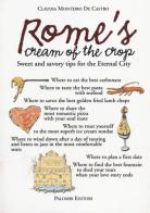 Rome's cream of the crop. Sweet and savory tips for the eternal city di Claudia Monteiro De Castro edito da Palombi Editori