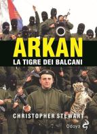 Arkan, la tigre dei Balcani di Christopher S. Stewart edito da Odoya