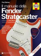 Il manuale delle Fender Stratocaster. Ediz. illustrata di Paul Balmer edito da Volontè & Co