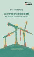 La vergogna delle città. Agli albori del giornalismo di inchiesta di Lincoln Steffens edito da DeriveApprodi
