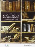 Da Cimabue ai Carracci, dai Carracci a Morandi. Omaggio a Roberto Longhi. Con 2 DVD di Eugenio Riccomini edito da Pendragon