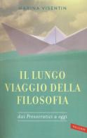 Il lungo viaggio della filosofia dai presocratici a oggi di Marina Visentin edito da Vallardi A.
