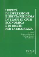 Libertà di esprssione e libertà religiosa in tempi di crisi economica e di rischi per la sicurezza edito da Pisa University Press
