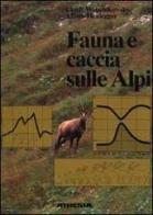 Fauna e caccia sulle Alpi di Ulrich Wotschikowsky, Alfons Heidegger edito da Athesia