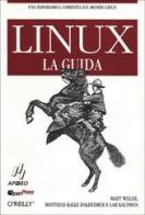 Linux. La guida di Matt Welsh, Matthias Kalle Dalheimer, Lar Kaufman edito da Apogeo