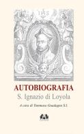 Autobiografia. Nuova ediz. di Ignazio di Loyola (sant') edito da Apostolato della Preghiera