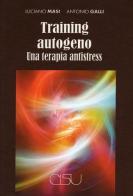 Training autogeno. Una terapia antistress di Luciano Masi, Antonio Galli edito da CISU
