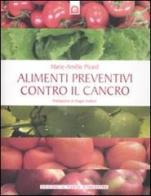 Alimenti preventivi contro il cancro di Marie-Amélie Picard edito da Edizioni Il Punto d'Incontro