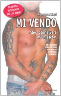 Mi vendo. Alex. Storie vere di un escort di Francesco Ricci edito da ERGA