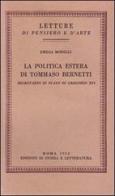 La politica estera di Tommaso Bernetti, Segretario di Stato di Gregorio XVI di Emilia Morelli edito da Storia e Letteratura