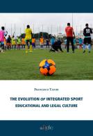 The evolution of integrated sport. Educational and legal culture di Francesco Tafuri edito da Filo Refe