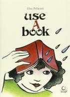 Use a book. Ediz. multilingue di Elisa Pellacani edito da Consulta Librieprogetti