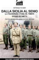 Dalla Sicilia al Senio. La straordinaria storia del tenente Giorgio De Sanctis. Nuova ediz. di Paolo Crippa, Luigi Manes edito da Soldiershop