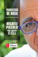 Michele Piccolo, una storia di vita e di lavoro di Francesco De Rosa edito da Edizioni Neomediaitalia