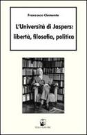 L' università di Jaspers: libertà, filosofia, politica di Francesco Clemente edito da Teseo (Frosinone)