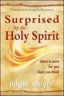 Surprise by the holy spirit. There is more for you than you think di Edgar Mayer edito da Evangelista Media