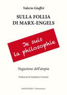 Sulla follia di Marx-Engles. Negazione dell'utopia di Valerio Giuffrè edito da BastogiLibri