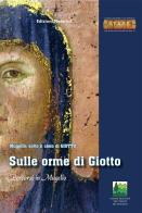 Sulle orme di Giotto. Percorsi in Mugello edito da Noferini