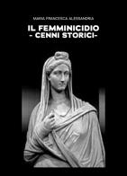 Il femminicidio. Cenni storici di Maria Francesca Alessandria edito da Youcanprint