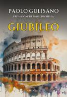 Giubileo. Origini e storia di un evento che avvicina l'uomo a Dio di Paolo Gulisano edito da Cantagalli