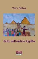 Gita nell'antico Egitto di Yuri Salvò edito da VJ Edizioni