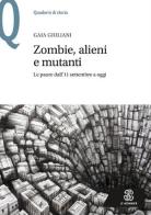 Zombie, alieni e mutanti. Le paure dall'11 settembre a oggi di Gaia Giuliani edito da Mondadori Education